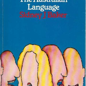 Australian Language, The: An Examination of the English Language and English Beats As Is Used in Australia, from Convict Days to the Present, with Special Reference to the Growth of Indigenous Idiom and Its Use by Australian Writers