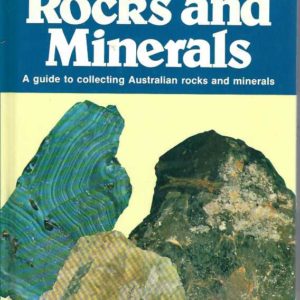 Australian Rocks and Minerals: A guide to collecting Australian rocks and minerals