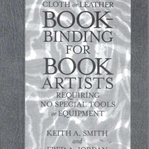 BOOK-BINDING FOR BOOK ARTISTS. (Sewn and pasted cloth or leather bookbinding for book artists requiring no special tools or equipment)
