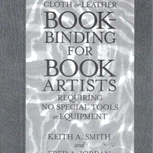 BOOK-BINDING FOR BOOK ARTISTS. (Sewn and pasted cloth or leather bookbinding for book artists requiring no special tools or equipment)
