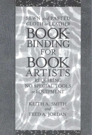 BOOK-BINDING FOR BOOK ARTISTS. (Sewn and pasted cloth or leather bookbinding for book artists requiring no special tools or equipment)