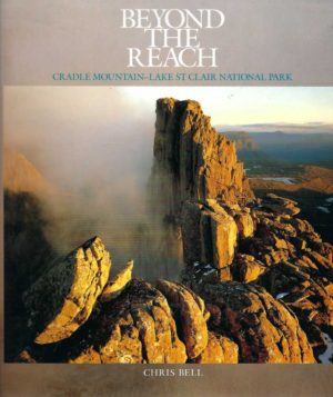 Beyond the Reach: Cradle Mountain - Lake St Clair National Park
