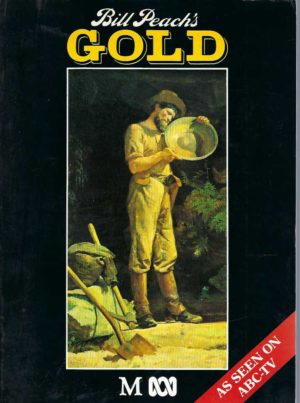 Bill Peach's Gold: The discovery of gold and its effects on Australia.