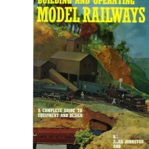 Building and Operating Model Railways. A Complete Guide to Equipment and Design.