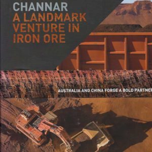 Channar : a landmark venture in iron ore : Australia and China forge a bold partnership