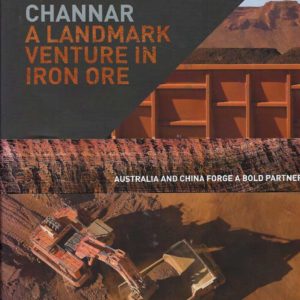 CHANNAR : A landmark venture in iron ore : Australia and China forge a bold partnership