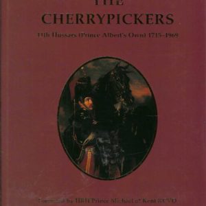 Cherrypickers, The: 11th Hussars (Prince Albert’s Own) 1715-1969