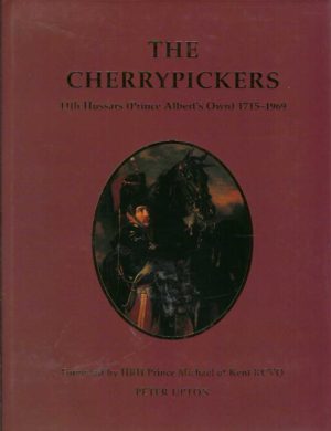 Cherrypickers, The: 11th Hussars (Prince Albert's Own) 1715-1969