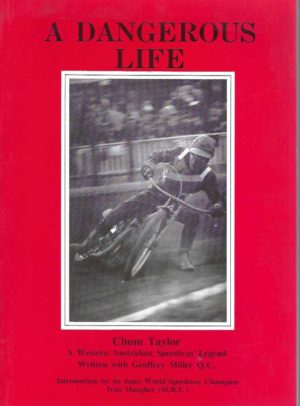 Dangerous Life, A: CHUM TAYLOR. A Western Australian Speedway Legend