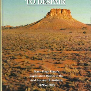 Do Not Yield to Despair: Frank Hugh Hann’s Exploration Diaries in the Arid Interior of Australia, 1895-1908