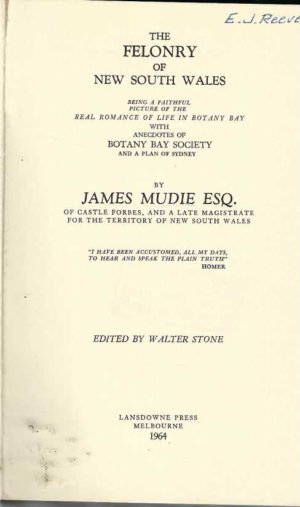 Felonry of New South Wales, The: Being a Faithful Picture of the Real Romance of Life in Botany Bay with Anecdotes of Botany Bay Society and a Plan of Sydney