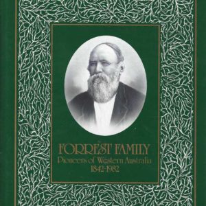 Forrest Family, Pioneers of Western Australia, 1842-1982. (Family history of William and Margaret Forrest : From their Arrival in Australind, Western Australia 1842)