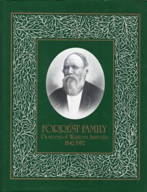 Forrest Family, Pioneers of Western Australia, 1842-1982. (Family history of William and Margaret Forrest : From their Arrival in Australind, Western Australia 1842)