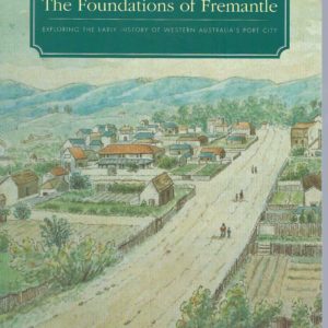 Foundations of Fremantle, The:  Exploring the Early History of Western Australia’s Port City