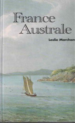 France Australe: The French Search for the Southland and Subsequent Explorations and Plans to Found a Penal Colony and Strategic Base in South Western Australia 1503-1826