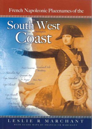French Napoleonic Placenames Of The South West Coast / Heritage Trail Guide To French Napoleonic Period Names Along The South West Coast To Australia From Point Peron To Cape Leeuwin