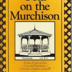 Gold on the Murchison: A Tale of Twin Towns Cue and Daydawn of People Progress and Gold