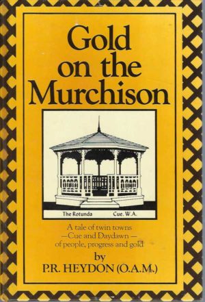Gold on the Murchison: A Tale of Twin Towns Cue and Daydawn of People Progress and Gold