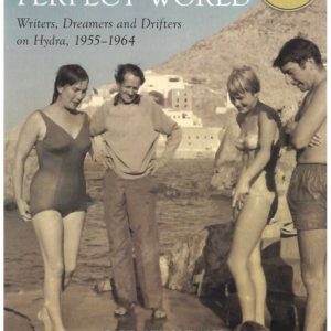 Half the Perfect World: Writers, Dreamers and Drifters on Hydra 1955-1964