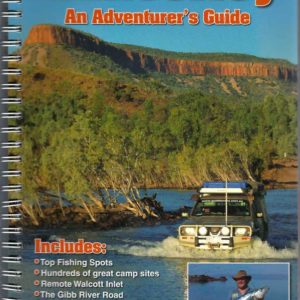 Kimberley, The: An Adventurer’s Guide for All Travellers, 4-wheel Drivers, Motorcyclists, Canoeists, Walkers, Nature Watchers, History Buffs, Aboriginal Art Lovers, Adventurers, Fishermen & Hunters, Gold & Gem Seekers