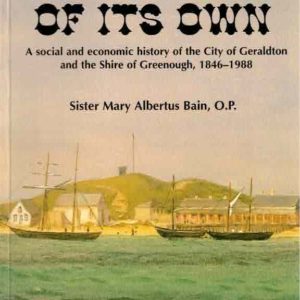 Life of Its Own, A : A Social and Economic History of The City of Geraldton and The Shire of Greenough, 1846-1988