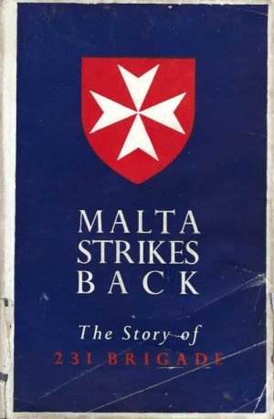 MALTA STRIKES BACK: The Story of 231 Brigade