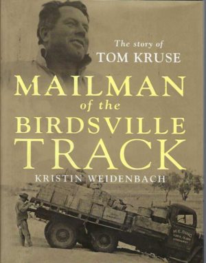 Mailman of the Birdsville Track : The Story of Tom Kruse