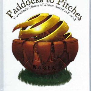Paddocks to Pitches : The definitive history of Western Australian Football (Soccer)