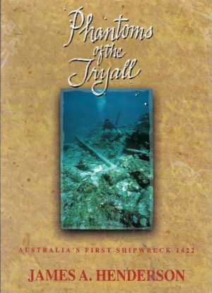 Phantoms of the Tryall. A documented Account of Australia's First Shipwreck 1622