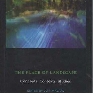 Place of Landscape, The : Concepts, Contexts, Studies