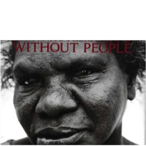 Portraits From A Land Without People: A Pictorial Anthology of Indigenous Australia 1847-2008