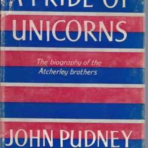 Pride of Unicorns, A: The biography of the Atcherley brothers R.A.F.