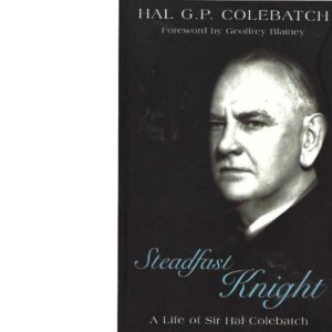 Steadfast Knight: A Life of Sir Hal Colebatch