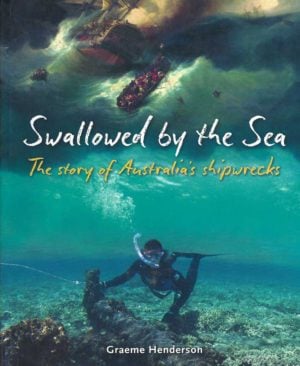 Swallowed by the Sea: The Story of Australia's Shipwrecks