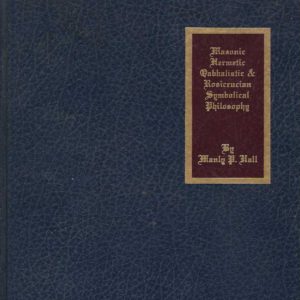 The Secret Teachings of All Ages: An Encyclopedic Outline of Masonic, Hermetic, Qabbalistic and Rosicrucian Symbolical Philosophy- Reduced Size Hardbound in Color