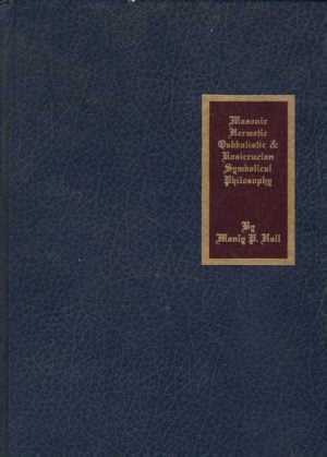 The Secret Teachings of All Ages: An Encyclopedic Outline of Masonic, Hermetic, Qabbalistic and Rosicrucian Symbolical Philosophy- Reduced Size Hardbound in Color