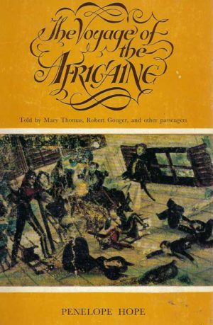 Voyage of the Africaine, The. A Collection of Journals, Letters and Extracts from Contemporary Publications(Told by Mary Thomas, Robert Gouger and Other Passengers)