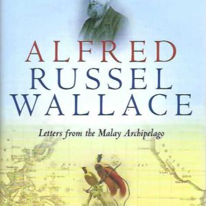 Alfred Russel Wallace: Letters from the Malay Archipelago