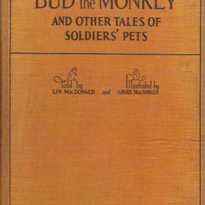 Bud the Monkey, and Other Tales of Soldiers’ Pets. With an introduction by Sir I. Hamilton.