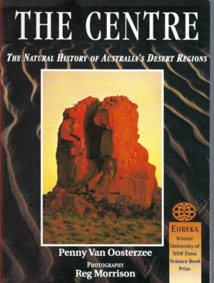 Centre, The: The Natural History of Australia's Desert Regions