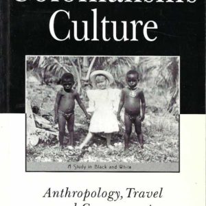 Colonialism’s Culture: Anthropology, Travel, and Government