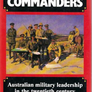 Commanders, The : Australian Military Leadership in the Twentieth Century
