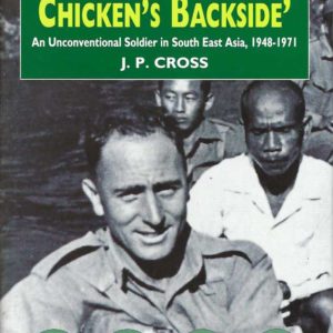 Face Like a Chicken’s Backside, A: An Unconventional Soldier in South East Asia, 1948-1971