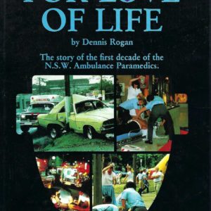For Love Of Life: The Story of the First Decade of the N.S.W. Ambulance Paramedics
