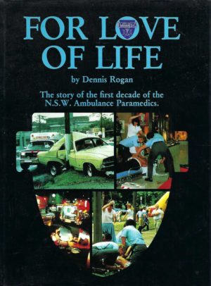 For Love Of Life: The Story of the First Decade of the N.S.W. Ambulance Paramedics