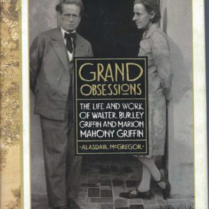 Grand Obsessions: The Life and Work of Walter Burley Griffin and Marion Mahony Griffin