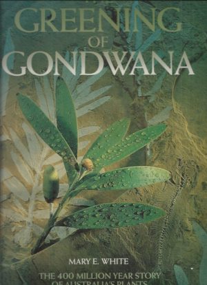 Greening of Gondwana, The: The 400 Million Years Story of Australia's Plants