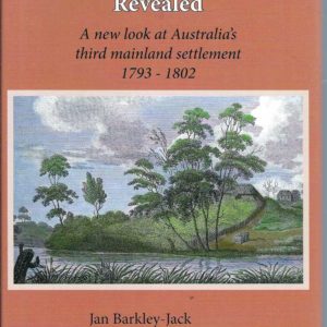 Hawkesbury Settlement Revealed: A New Look at Australia’s Third Mainland Settlement 1793-1802