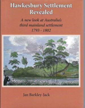 Hawkesbury Settlement Revealed: A New Look at Australia's Third Mainland Settlement 1793-1802