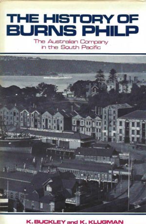 History of Burns Philp, The: The Australian Company in the Pacific.